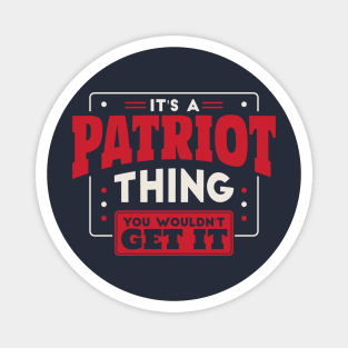 It's a Patriot Thing, You Wouldn't Get It // School Spirit Go Patriots Magnet